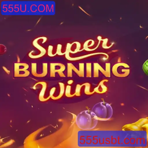Descubra o Mundo Atraente de SuperBurningWins com 555U.COM